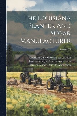 bokomslag Louisiana Planter And Sugar Manufacturer; Volume 23
