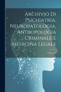 bokomslag Archivio Di Psichiatria, Neuropatologia, Antropologia Criminale E Medicina Legale; Volume 28