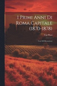 bokomslag I Primi Anni Di Roma Capitale (1870-1878)