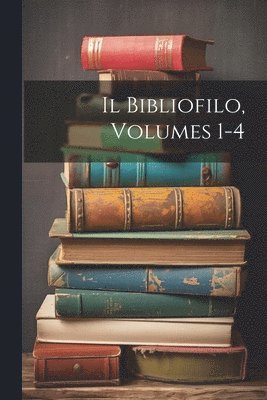 bokomslag Il Bibliofilo, Volumes 1-4