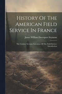 bokomslag History Of The American Field Service In France