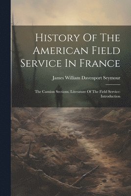 History Of The American Field Service In France 1