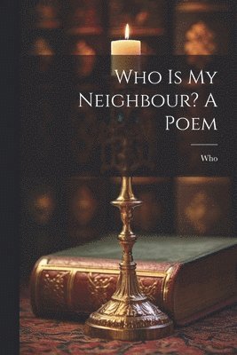 bokomslag Who Is My Neighbour? A Poem