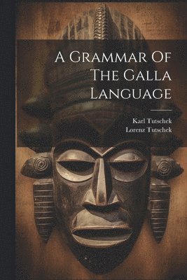 A Grammar Of The Galla Language 1