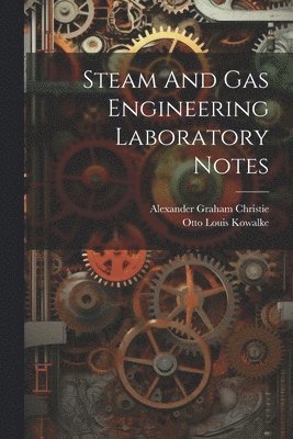 Steam And Gas Engineering Laboratory Notes 1