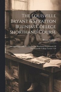 bokomslag The Louisville Bryant & Stratton Business College Shorthand Course