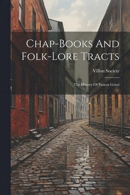 Villon Society - Chap-books And Folk-lore Tracts, Häftad