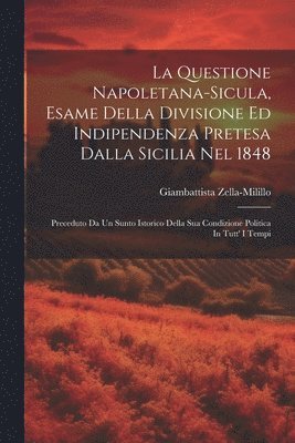 La Questione Napoletana-sicula, Esame Della Divisione Ed Indipendenza Pretesa Dalla Sicilia Nel 1848 1