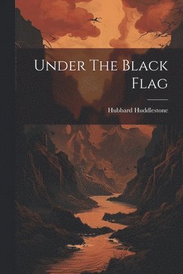 Hubbard Huddlestone - Under The Black Flag, Häftad