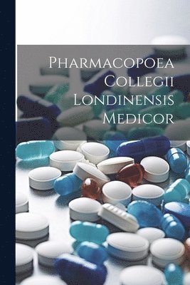 bokomslag Pharmacopoea Collegii Londinensis Medicor