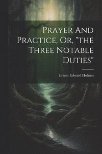 bokomslag Prayer And Practice, Or, &quot;the Three Notable Duties&quot;