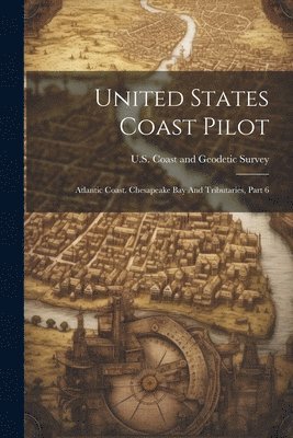 U S Coast and Geodetic Survey - United States Coast Pilot, Häftad