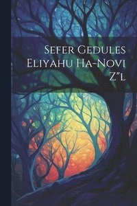 bokomslag Sefer Gedules Eliyahu Ha-novi Z&quot;l