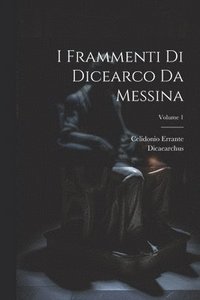 bokomslag I Frammenti Di Dicearco Da Messina; Volume 1