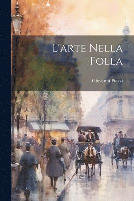 bokomslag L'arte Nella Folla