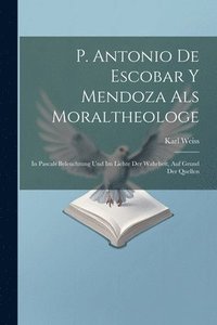 bokomslag P. Antonio De Escobar Y Mendoza Als Moraltheologe