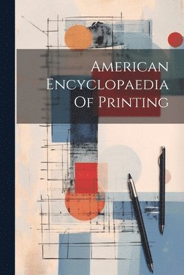 Anonymous - American Encyclopaedia Of Printing, Häftad