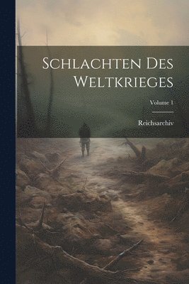 Reichsarchiv (Germany) - Schlachten Des Weltkrieges; Volume 1, Häftad