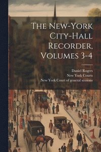 bokomslag The New-york City-hall Recorder, Volumes 3-4