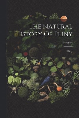 Natural History Of Pliny; Volume 4