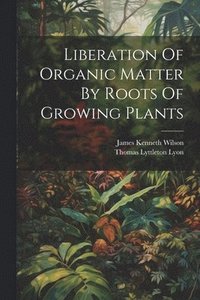 bokomslag Liberation Of Organic Matter By Roots Of Growing Plants