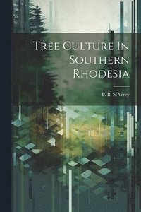 bokomslag Tree Culture In Southern Rhodesia