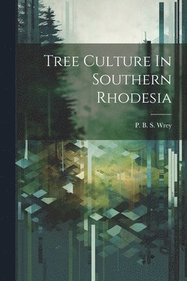 bokomslag Tree Culture In Southern Rhodesia