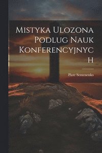 bokomslag Mistyka Ulozona Podlug Nauk Konferencyjnych