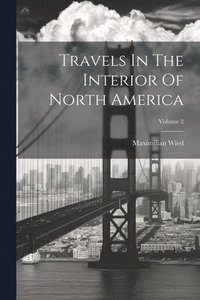 bokomslag Travels In The Interior Of North America; Volume 2