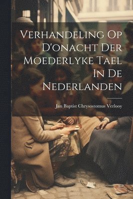 Verhandeling Op D'onacht Der Moederlyke Tael In De Nederlanden 1