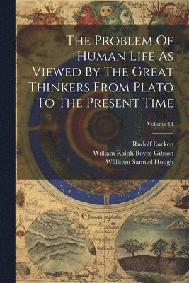 bokomslag Problem Of Human Life As Viewed By The Great Thinkers From Plato To The Present Time; Volume 14