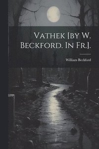 bokomslag Vathek [by W. Beckford. In Fr.].
