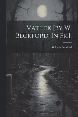 Vathek [by W. Beckford. In Fr.]. 1
