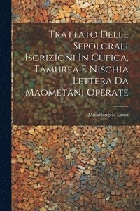 bokomslag Trattato Delle Sepolcrali Iscrizioni In Cufica, Tamurea E Nischia Lettera Da Maometani Operate