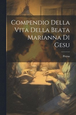 bokomslag Compendio Della Vita Della Beata Marianna Di Gesu