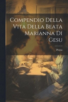 Compendio Della Vita Della Beata Marianna Di Gesu 1