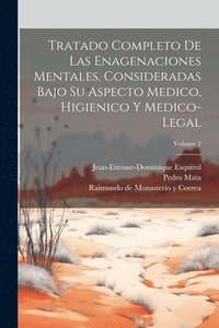 bokomslag Tratado Completo De Las Enagenaciones Mentales, Consideradas Bajo Su Aspecto Medico, Higienico Y Medico-legal; Volume 2