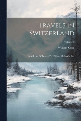 Travels In Switzerland 1