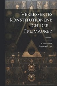 bokomslag Verbessertes Konstitutionenbuch Der ... Freimaurer; Volume 1
