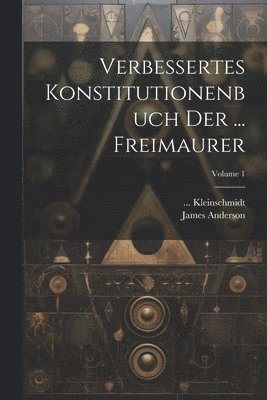 bokomslag Verbessertes Konstitutionenbuch Der ... Freimaurer; Volume 1