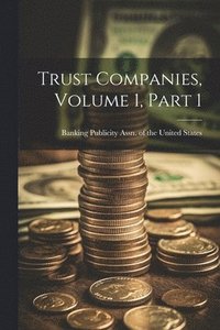 bokomslag Trust Companies, Volume 1, Part 1