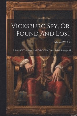 Vicksburg Spy, Or, Found And Lost