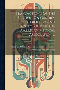 bokomslag Transactions Of The Section On Gastro-enterology And Proctology Of The American Medical Association ...; Volume 72