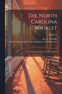 bokomslag The North Carolina Booklet: Great Events In North Carolina History; Volume 15