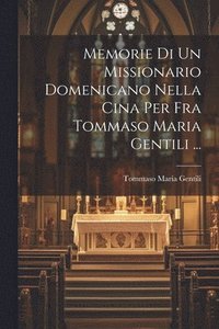 bokomslag Memorie Di Un Missionario Domenicano Nella Cina Per Fra Tommaso Maria Gentili ...