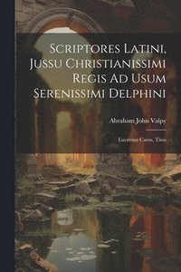 bokomslag Scriptores Latini, Jussu Christianissimi Regis Ad Usum Serenissimi Delphini