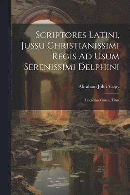 bokomslag Scriptores Latini, Jussu Christianissimi Regis Ad Usum Serenissimi Delphini