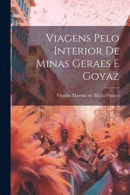 Virgilio Martins de Mello Franco - Viagens Pelo Interior De Minas Geraes E Goyaz, Häftad