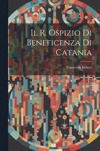 bokomslag Il R. Ospizio Di Beneficenza Di Catania