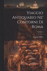 bokomslag Viaggio Antiquario Ne' Contorni Di Roma; Volume 1